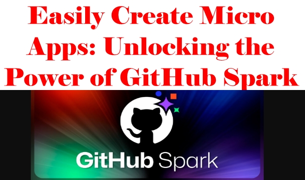 Easily Create Micro Apps: Unlocking the Power of GitHub Spark 