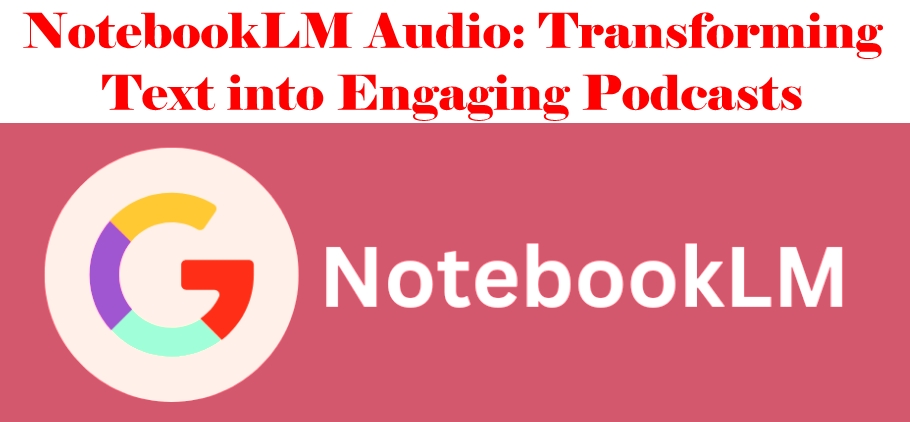 NotebookLM Audio: Transforming Text into Engaging Podcasts